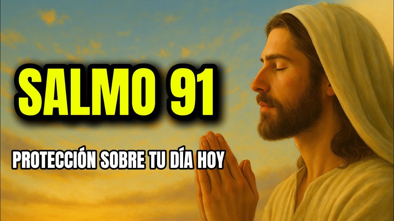 SALMO 91 | Escúchalo Esta Mañana y Dios Te Protegerá Durante Todo el Día