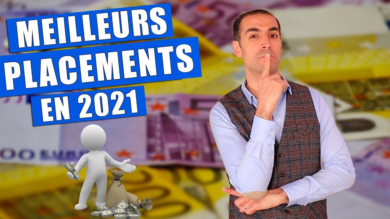 Dans quoi investir votre argent et votre épargne en 2021 ! (les bons placements)