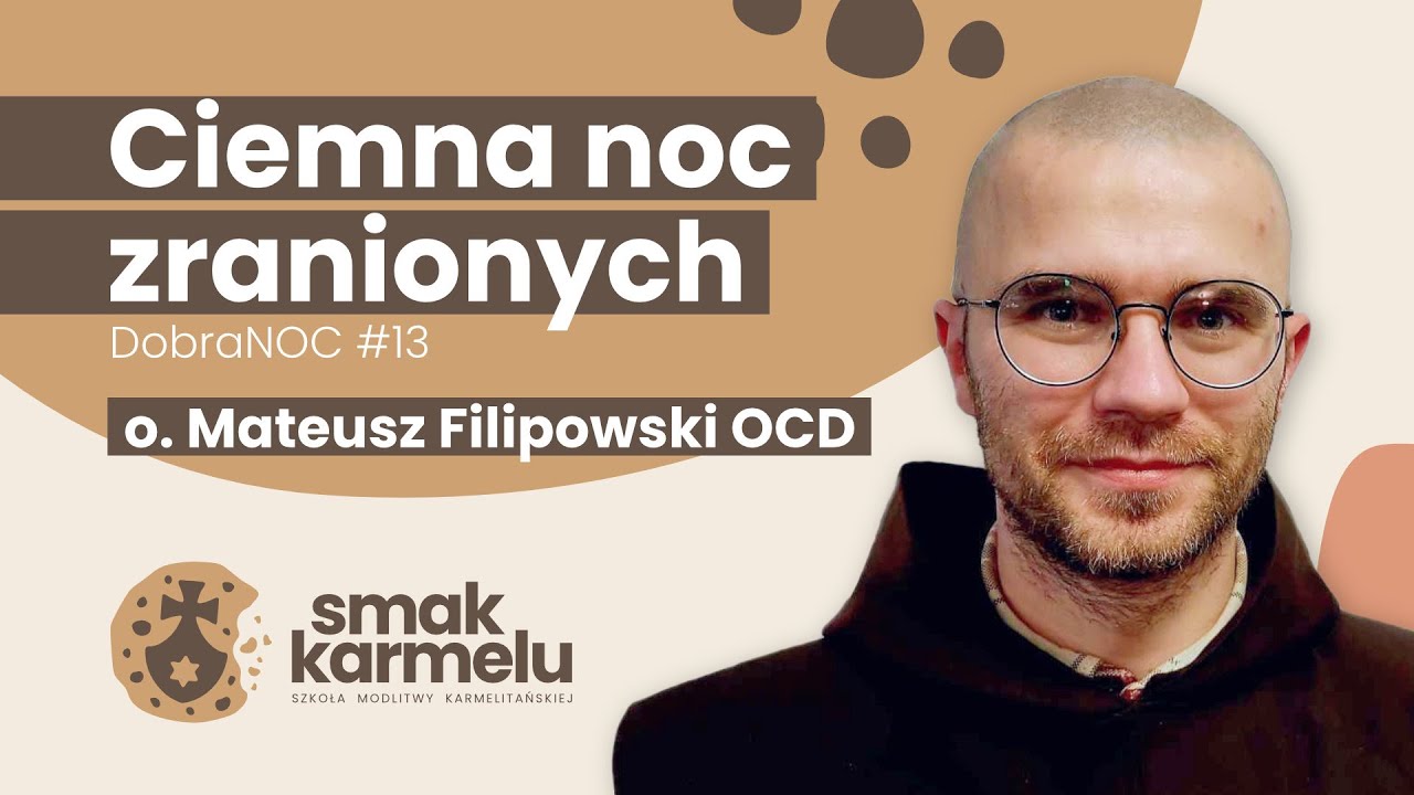 Ciemna noc zranionych - o. Mateusz Filipowski OCD (Smak Karmelu | dobraNOC #13)
