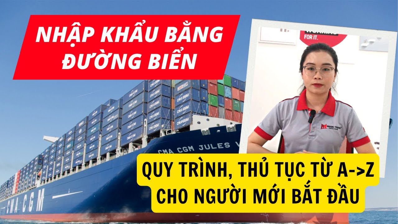 QUY TRÌNH, THỦ TỤC NHẬP KHẨU HÀNG HÓA BẰNG ĐƯỜNG BIỂN TỪ A-Z CHO NGƯỜI MỚI BẮT ĐẦU