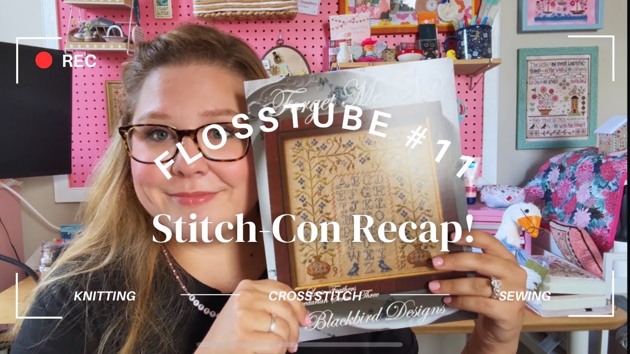Flosstube #11: Stitch-Con Recap!