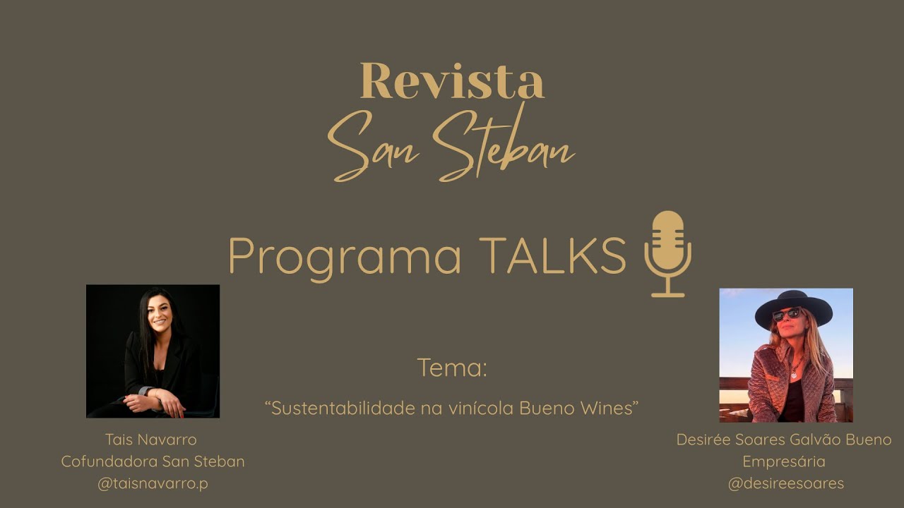 Revista San Steban  TALKS “Sustentabilidade na vinícola Bueno Wines” com Desirée Soares Galvão Bueno