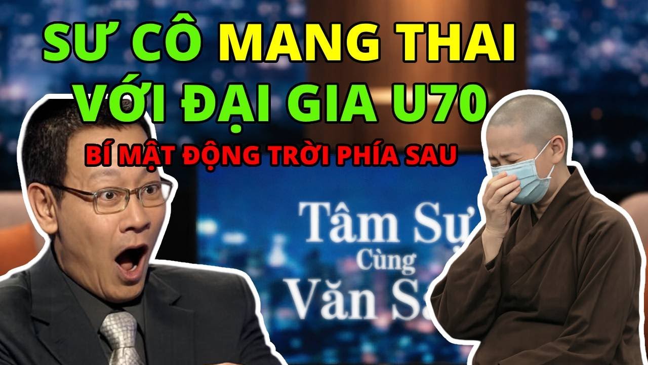 Tâm Sự Cùng Văn Sâm: Sư Cô Mang Thai Với Đại Gia U70 - Bí Mật Kinh Hoàng Sau Lời Hứa 