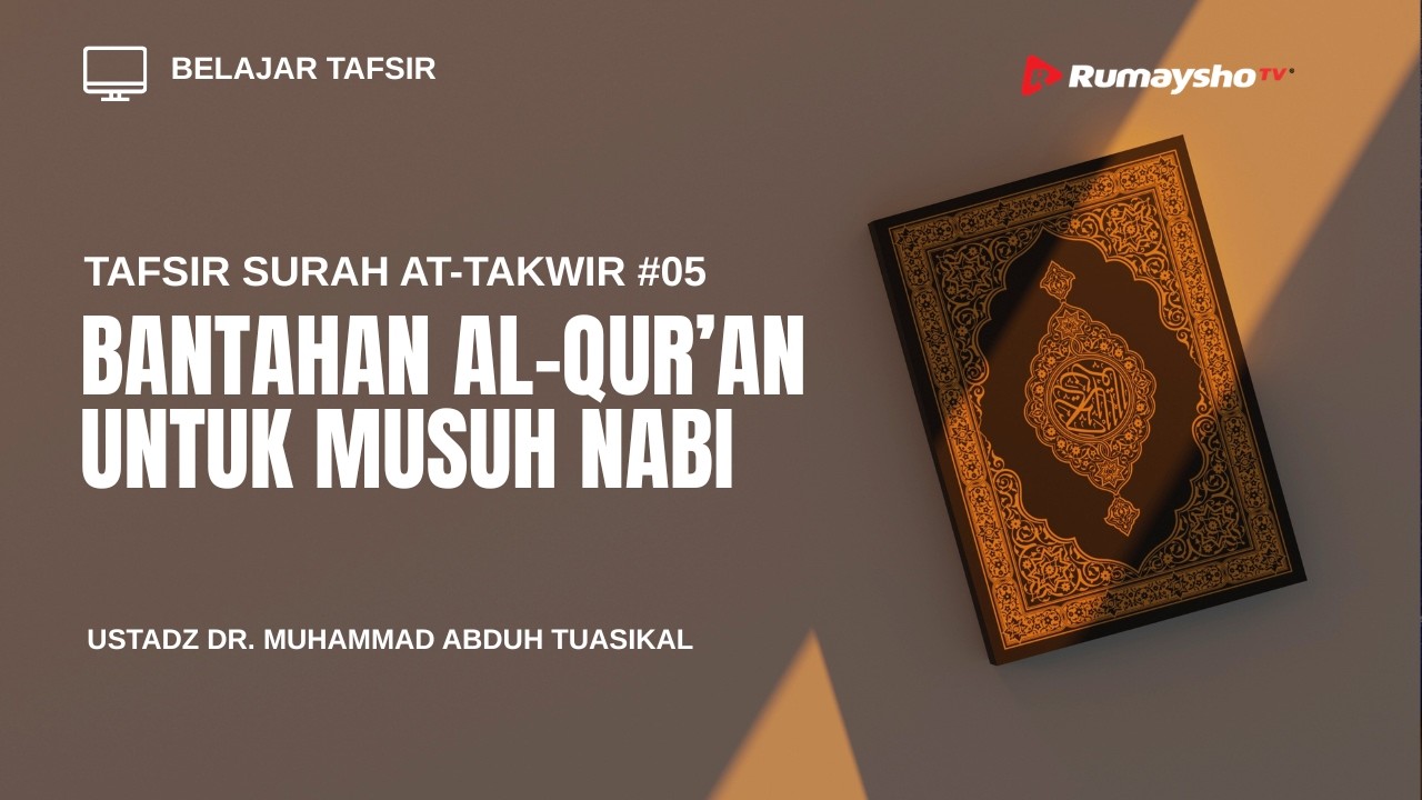 Tafsir Surah At-Takwir #5 : Bantahan Al-Qur’an untuk Musuh Nabi