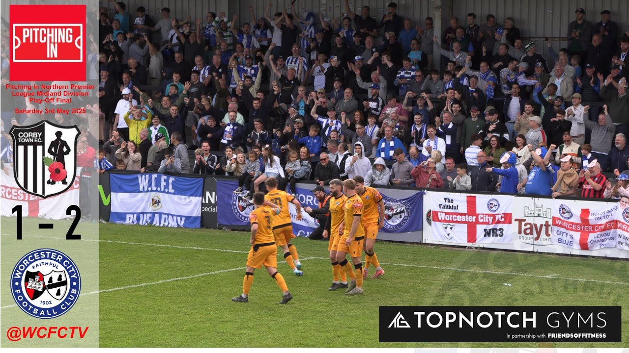 Corby Town 1 Worcester City 2 | Pitching In Northern Premier League Midland Division Play Off Final