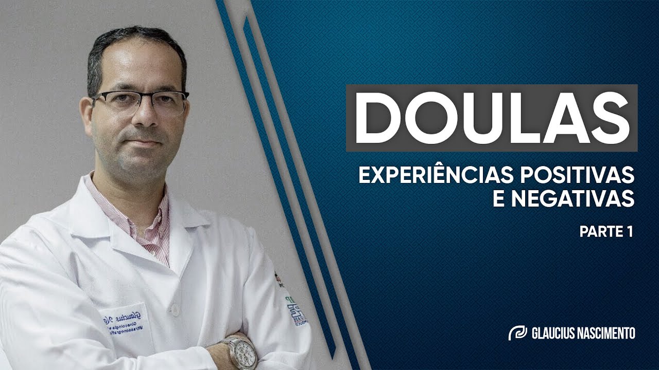 196. DOULAS e Assistência ao Trabalho de Parto: experiências positivas e negativas - PARTE 01