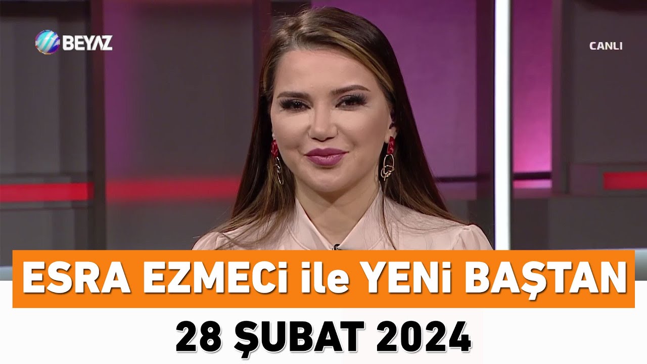 Esra Ezmeci ile Yeni Baştan 28 Şubat 2024