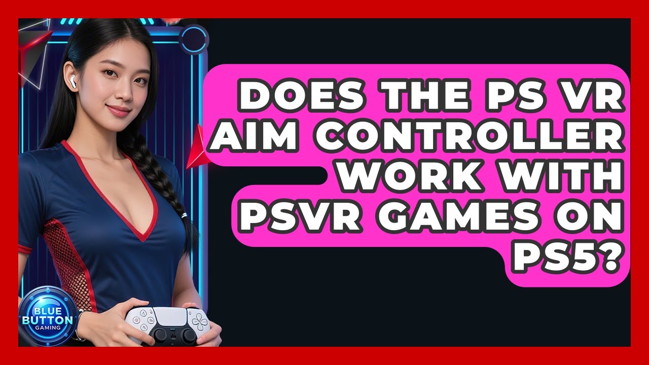 Does The PS VR Aim Controller Work With PSVR Games On PS5? - Blue Button Gaming