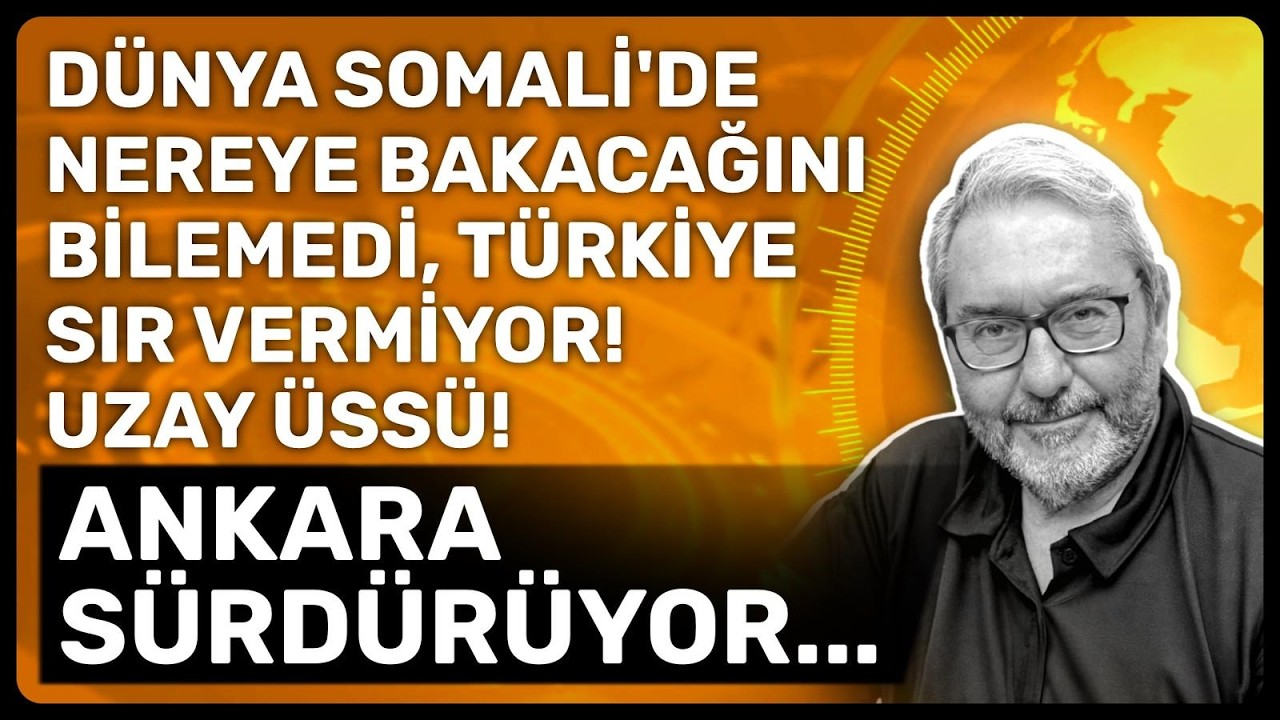 DÜNYA SOMALİ'DE NEREYE BAKACAĞINI BİLEMEDİ, TÜRKİYE SIR VERMİYOR! UZAY ÜSSÜ! ANKARA SÜRDÜRÜYOR...