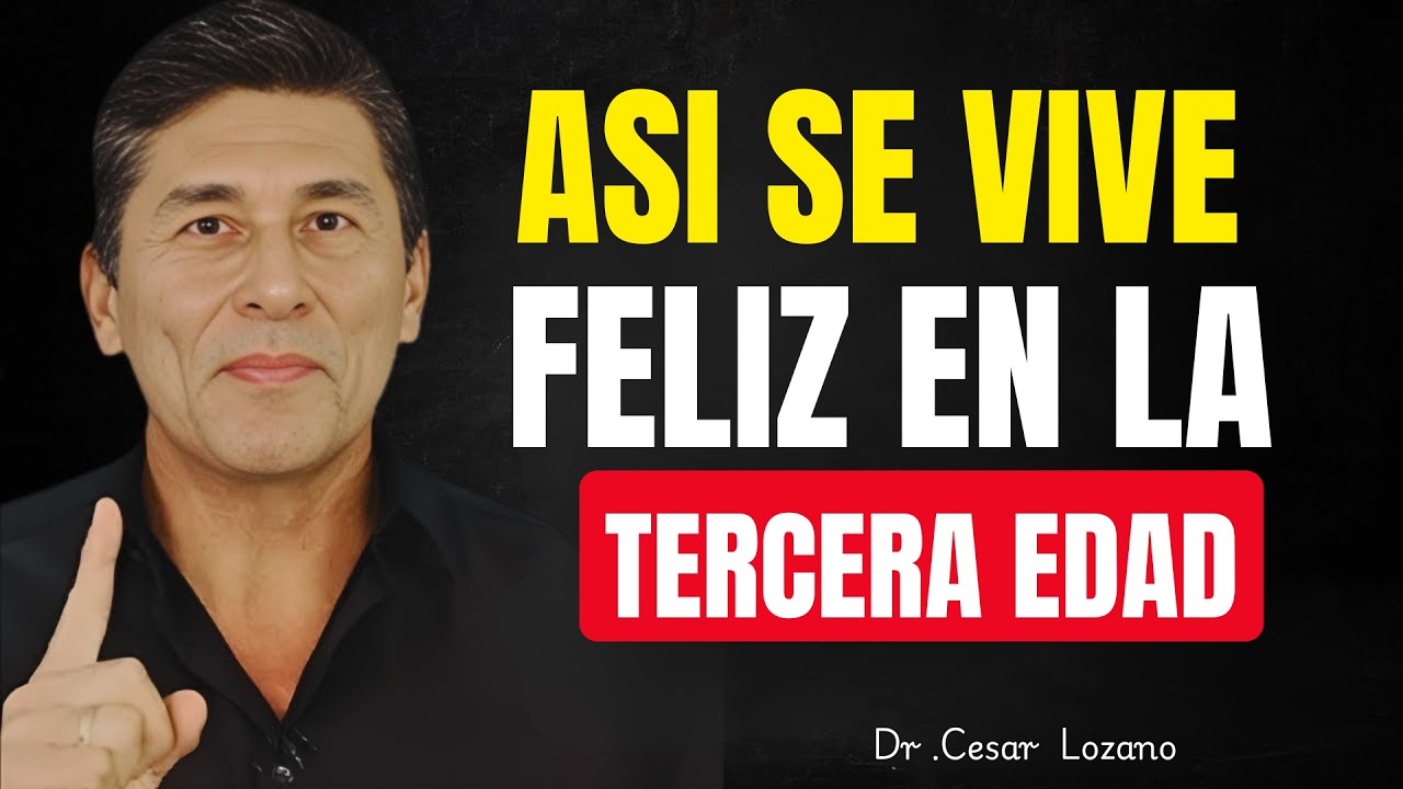 🌟 ASÍ SE VIVE FELIZ EN LA TERCERA EDAD | César Lozano 🌟