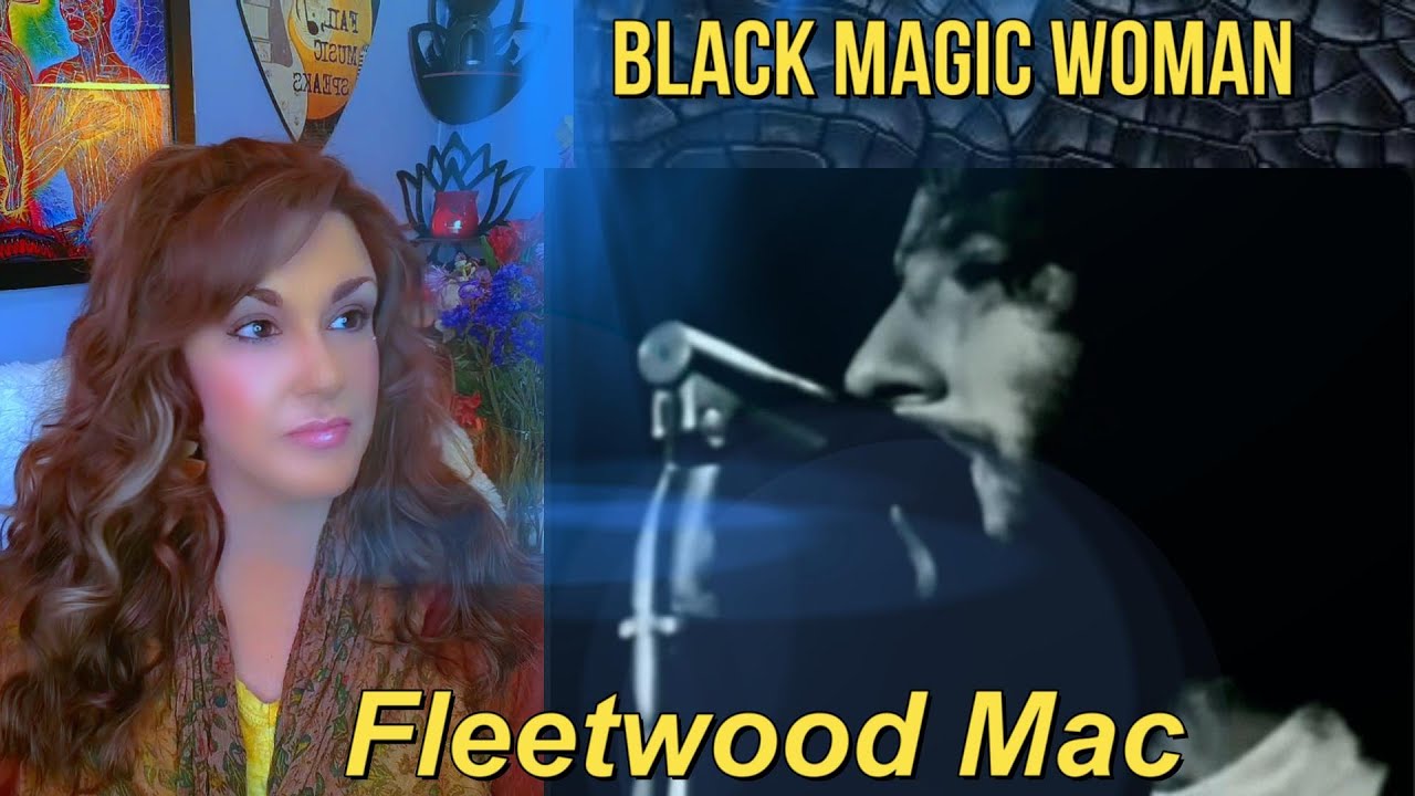 First Reaction ~ Fleetwood Mac ~ Black Magic Woman
