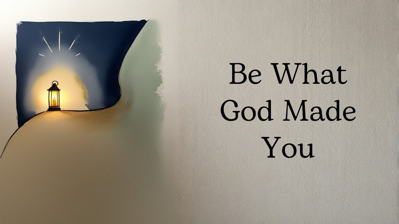 Be What God Made You