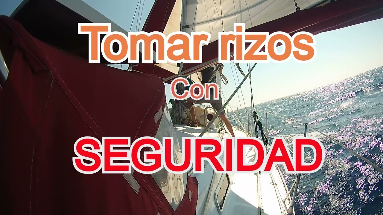 Tomar Rizos con seguridad. Maniobra de navegación a vela. Poner el barco a la capa.