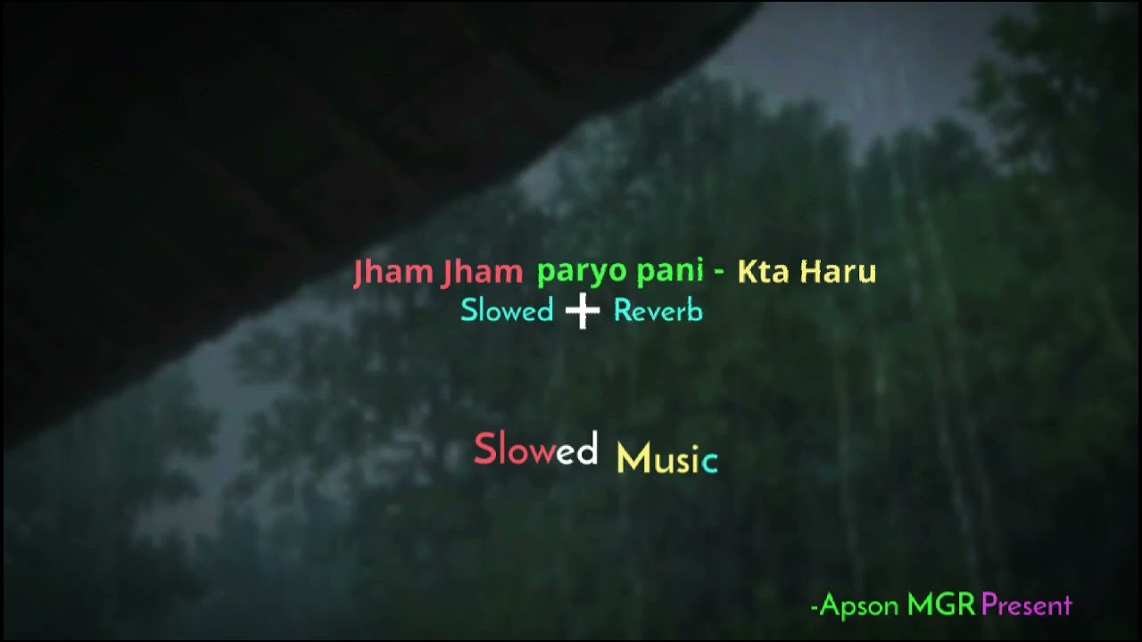 Jham Jham paryo pani- Kta Haru (Slowed+Reverb)