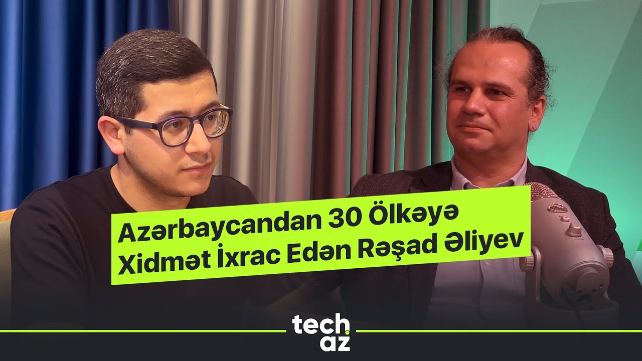 Azərbaycandan 30 Ölkəyə Xidmət İxrac Edən Rəşad Əliyev | Tech.az Podcast