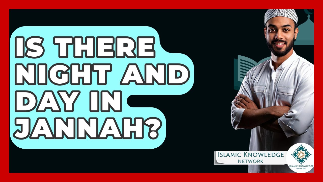 Is There Night And Day In Jannah? - Islamic Knowledge Network