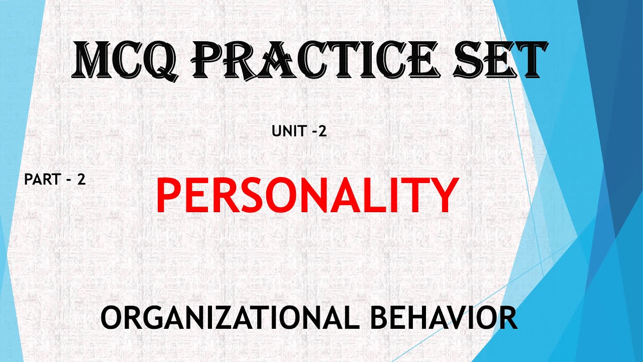 MCQ# PERSONALITY# PART 2-ORGANISATIONAL BEHAVIOUR