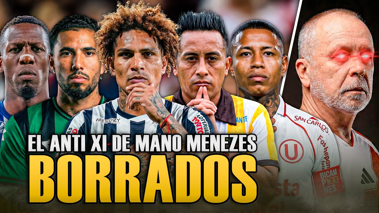 El XI de BORRADOS por MANO MENEZES en SELECCION PERUANA: ¿NUNCA MÁS? ¿RECAMBIO TOTAL? | OPINION 2026