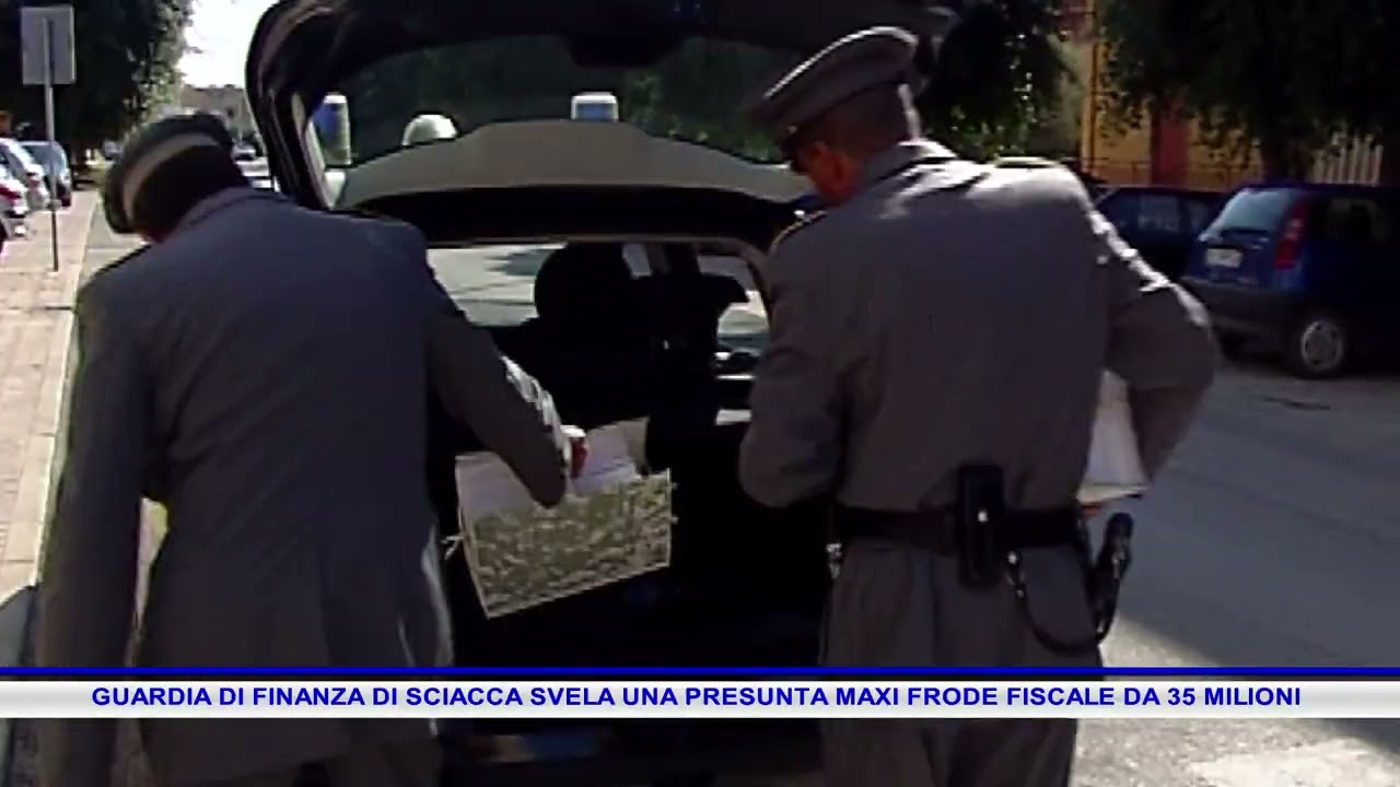 GUARDIA DI FINANZA DI SCIACCA SVELA UNA PRESUNTA MAXI FRODE FISCALE DA 35 MILIONI