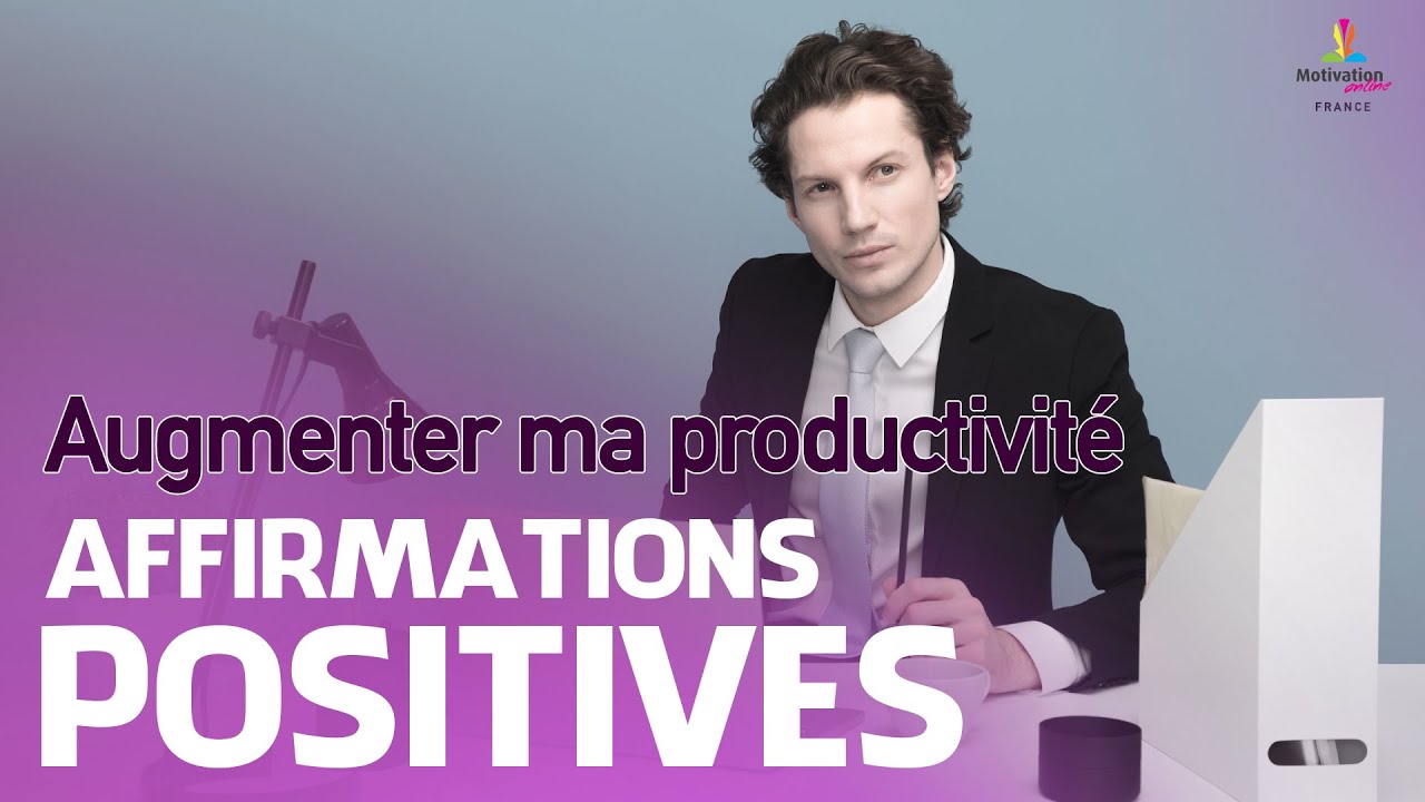 AUGMENTER MA PRODUCTIVITÉ - Affirmations positives  | Motivation Online