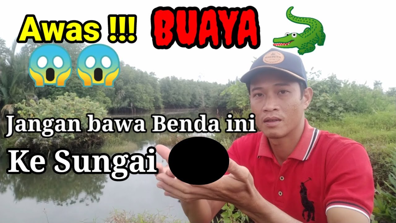 Petuah Lama, 7 PANTANGAN Saat MANCING DI SUNGAI SARANG BUAYA