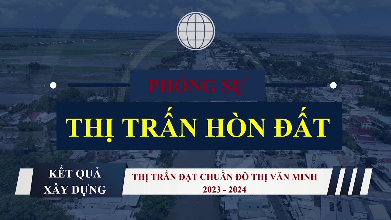 KẾT QUẢ XÂY DỰNG THỊ TRẤN HÒN ĐẤT ĐẠT CHUẨN ĐÔ THỊ VĂN MINH (2023-2024)