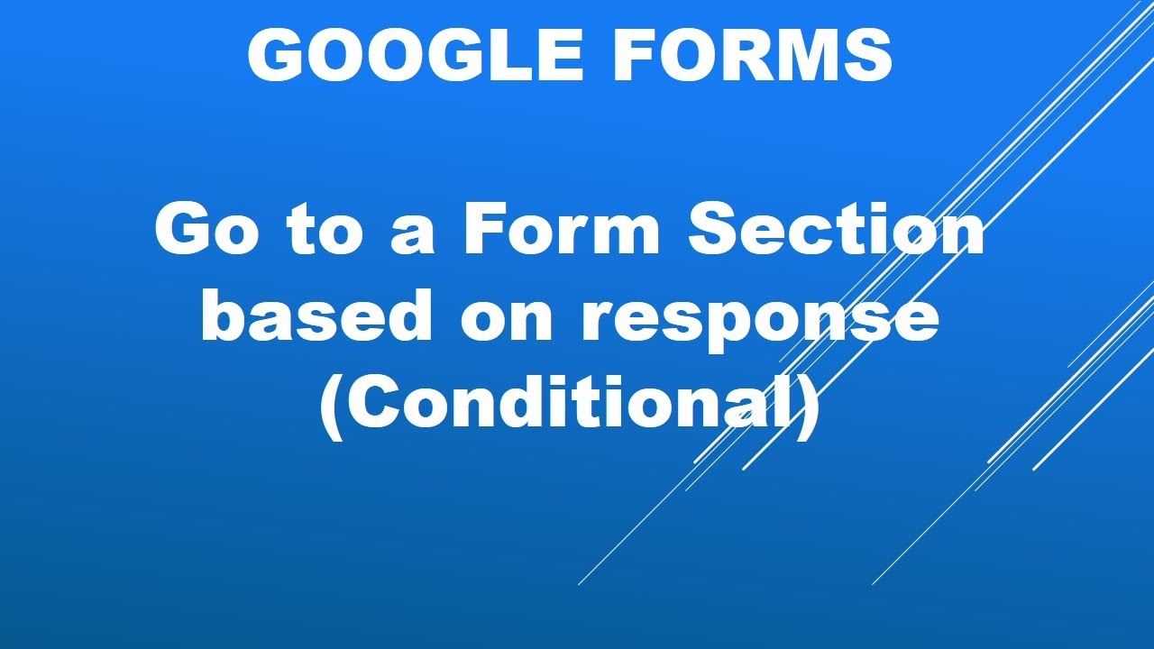 Google forms with Conditional questions to direct you to a section