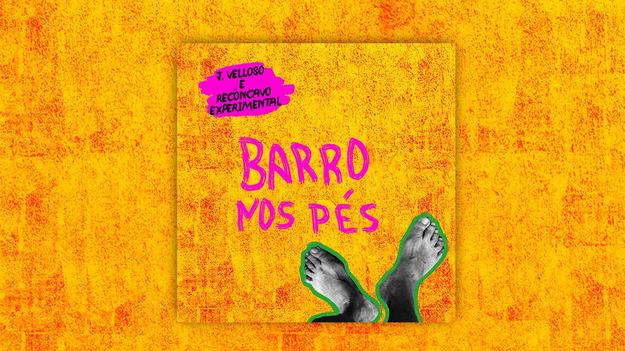 J. Velloso e Recôncavo Experimental - Barro nos Pés