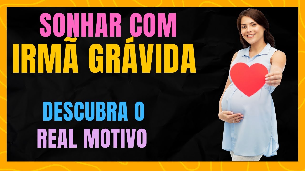 SONHAR COM A IRMÃ GRÁVIDA  -  SERÁ UM AVISO?