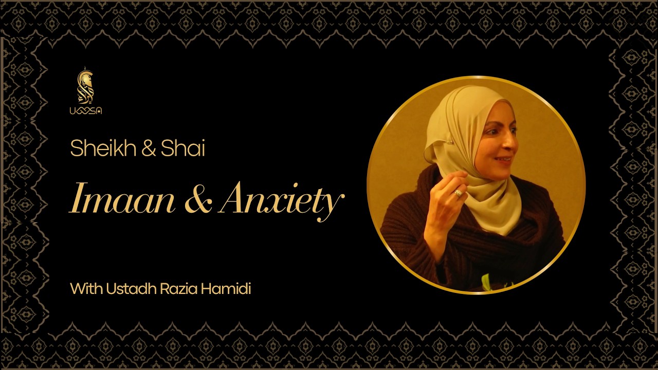 Sheikh & Shai | Imaan & Anxiety with Ustadha Razia Hamidi