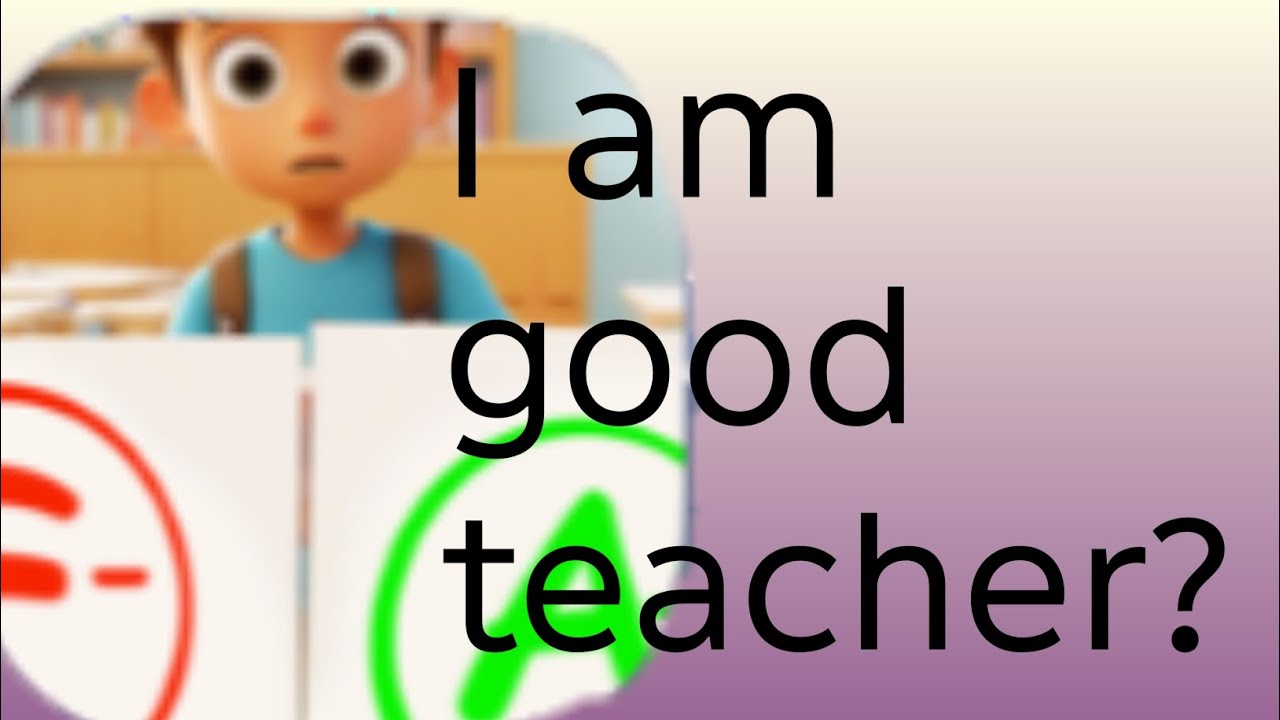I am good teacher? 