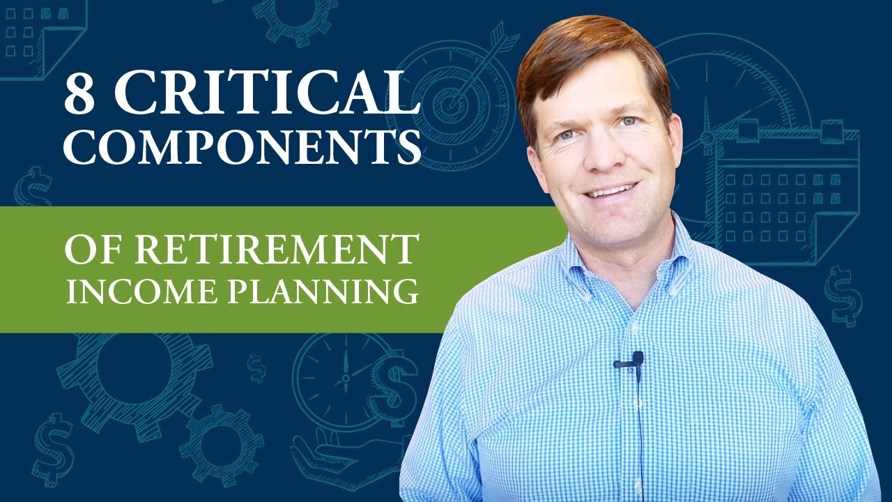 8 Critical Components of Retirement Income Planning