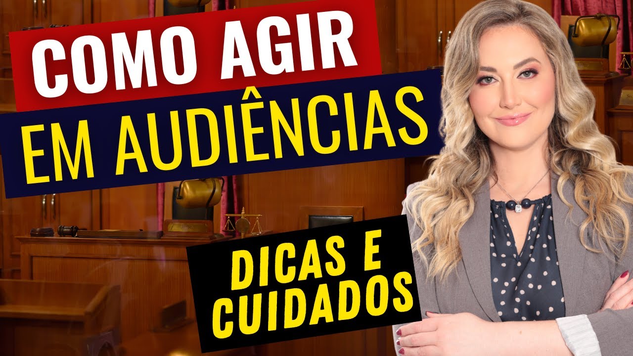 AUDIÊNCIA JUDICIAL - Dicas importantes! (Cuidados para Partes, Advogados e Testemunhas)