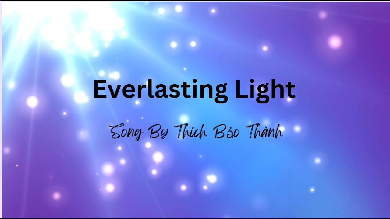 Everlasting Light - Song by Thich Bao Thanh