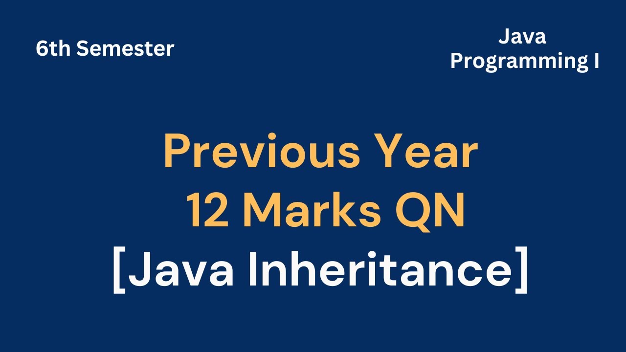 Java Programming I - Previous Year 12 Marks QN || Inheritance