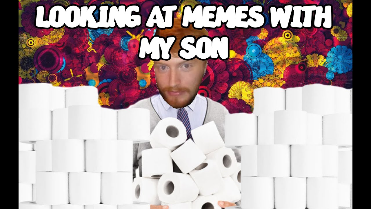 LOOKING AT MEMES WITH MY SON