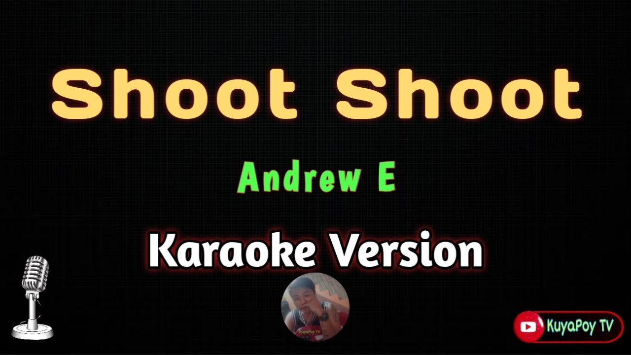 Shoot shoot - andrew E (Karaoke Version) 🎶🎵