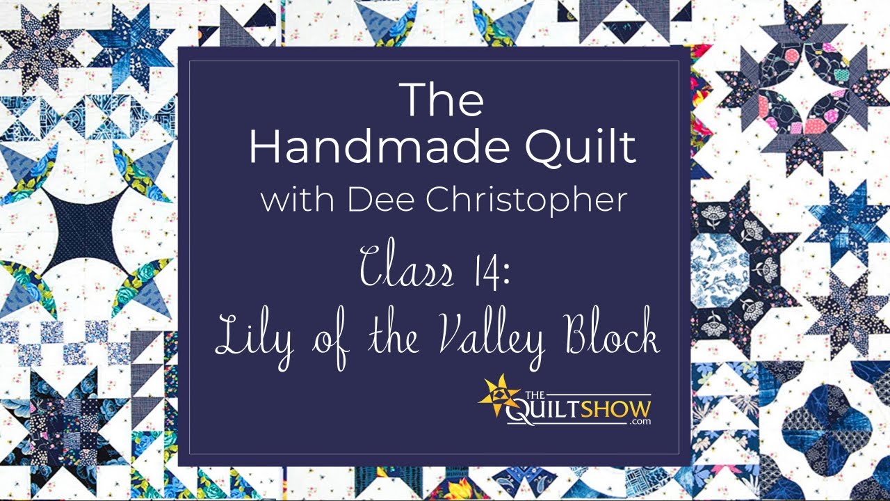 Dee's Saturday Sampler – The Handmade Quilt Class 14: Lily Of The Valley Block