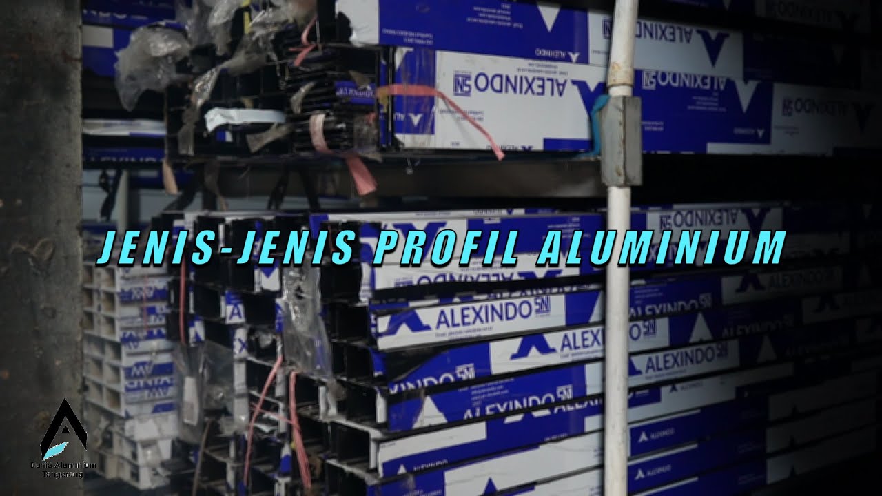 JENIS-JENIS PROFIL ALUMINIUM YANG PERLU KAMU KETAHUI! - DUNIA ALUMINIUM