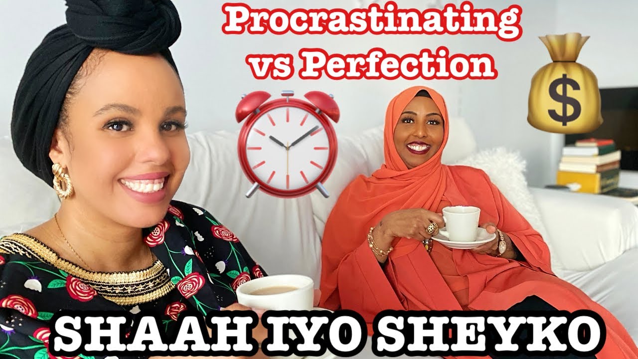 SHAAH IYO SHEYKO | PROCRASTINATION VS PERFECTION | Naz Ahmed
