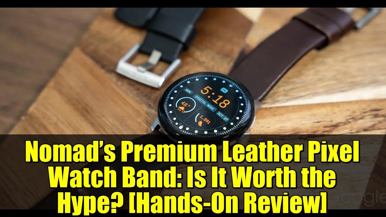 Nomad’s Premium Leather Pixel Watch Band: Is It Worth the Hype? [Hands-On Review]
