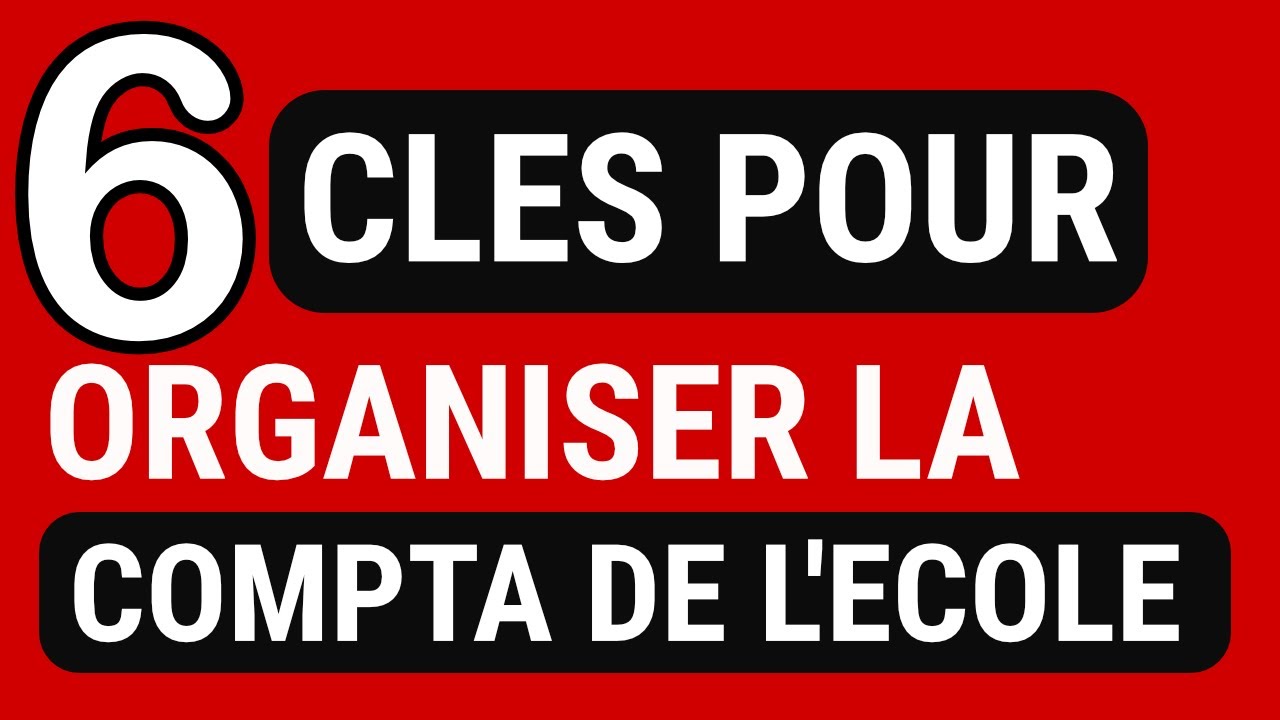 Comment organiser la COMPTABILITE de votre ECOLE
