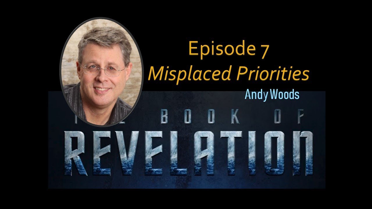 Revelation Episode 7. Misplaced Priorities. Rev.2:4-7