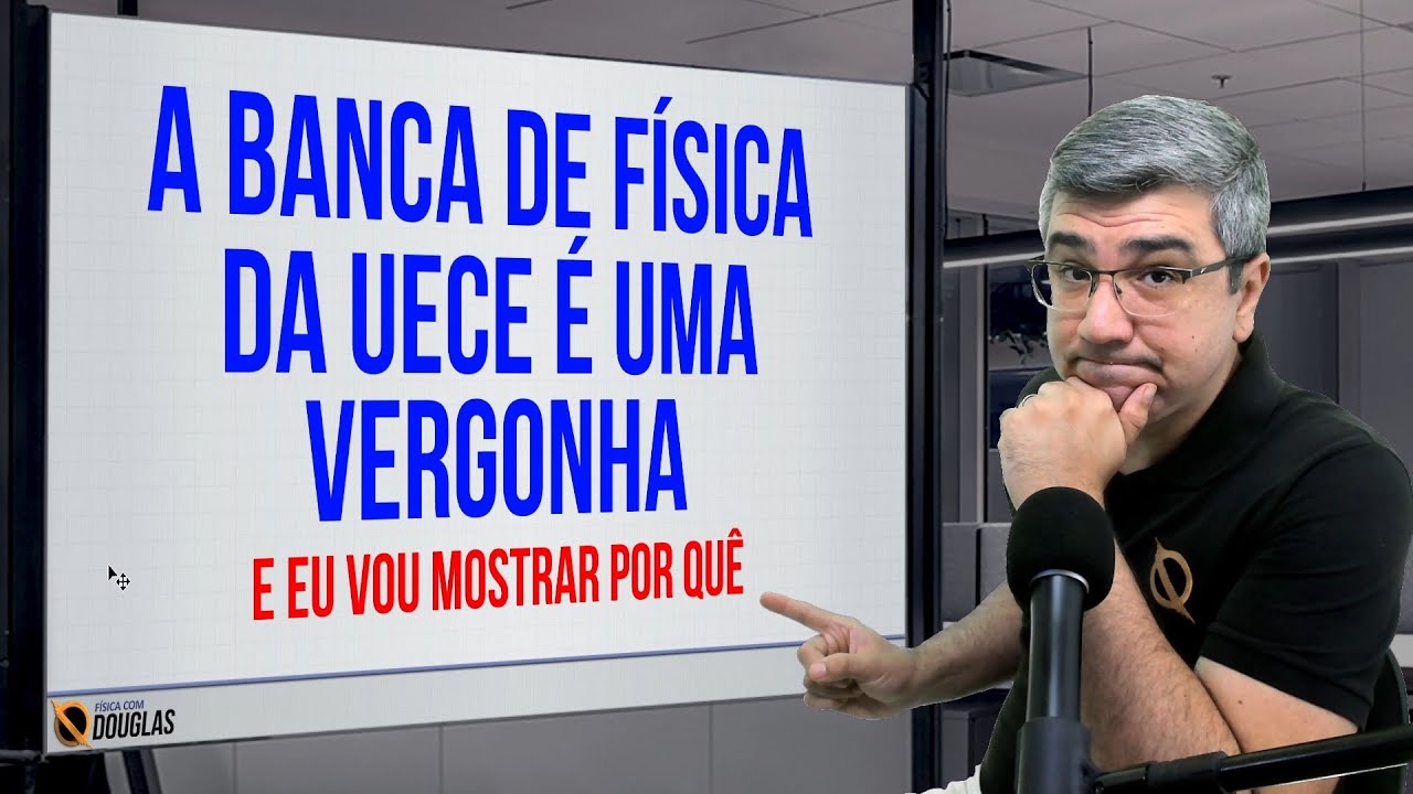 A BANCA DE FÍSICA DA CEV UECE É UMA VERGONHA NO VESTIBULAR 2024.1