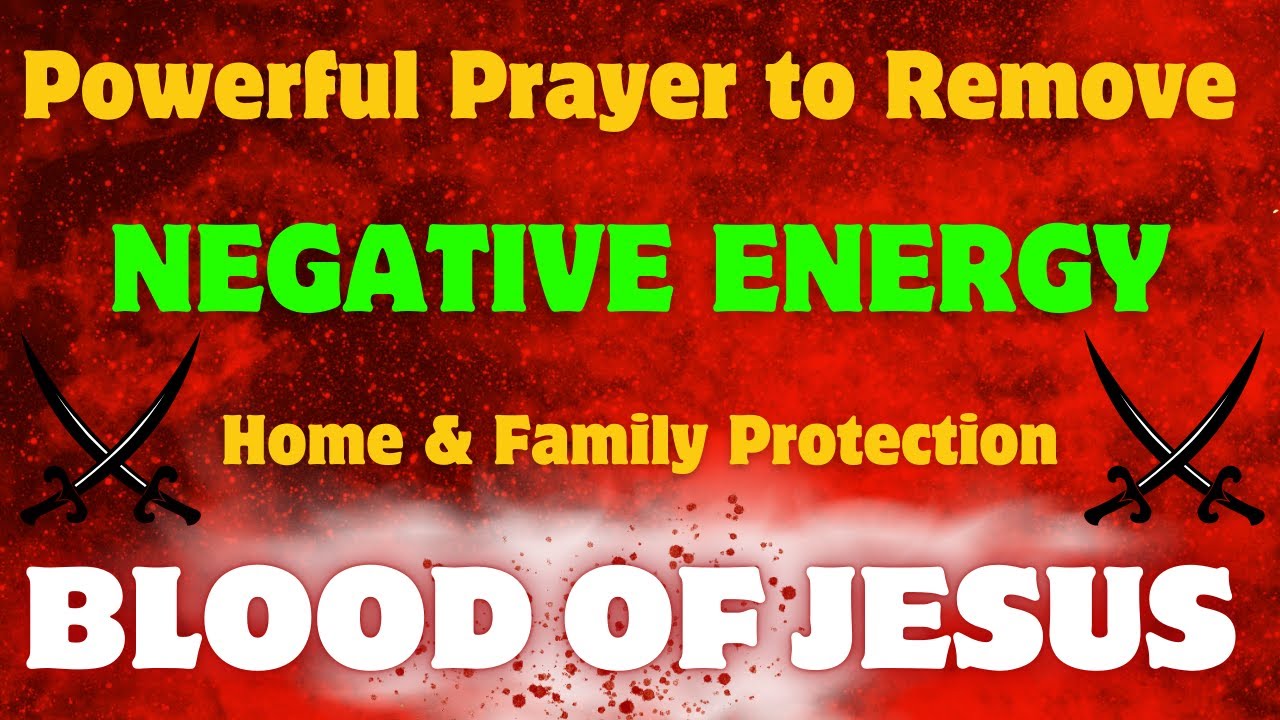 Powerful Prayer to Remove Negative Energy | Blood of Jesus Protection for Home & Family