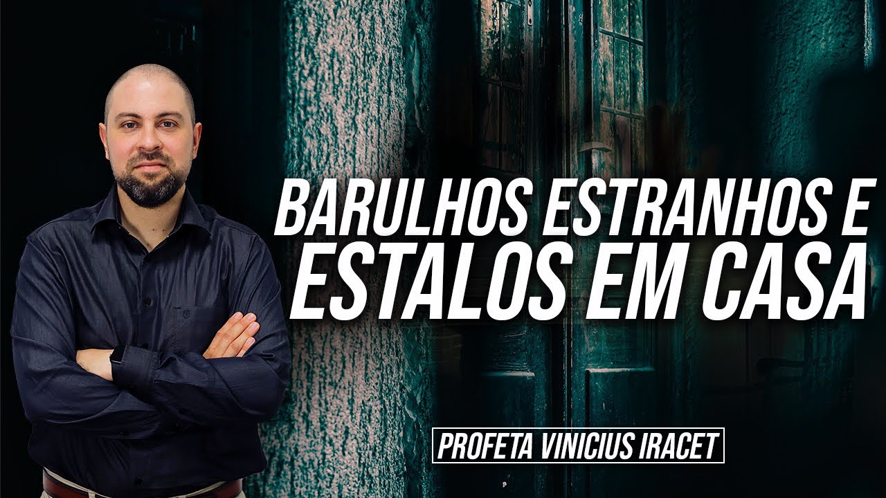 BARULHOS ESTRANHOS, ESTALOS DENTRO DE CASA E ASSOMBRAÇÕES | Profeta Vinicius Iracet
