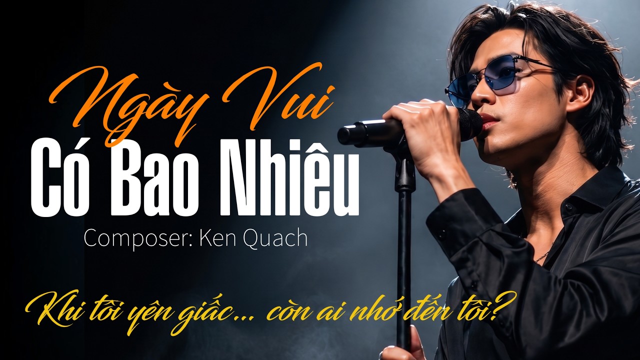 🎵 NG&Agrave;Y VUI C&Oacute; BAO NHI&Ecirc;U | Ken Quach Official MV