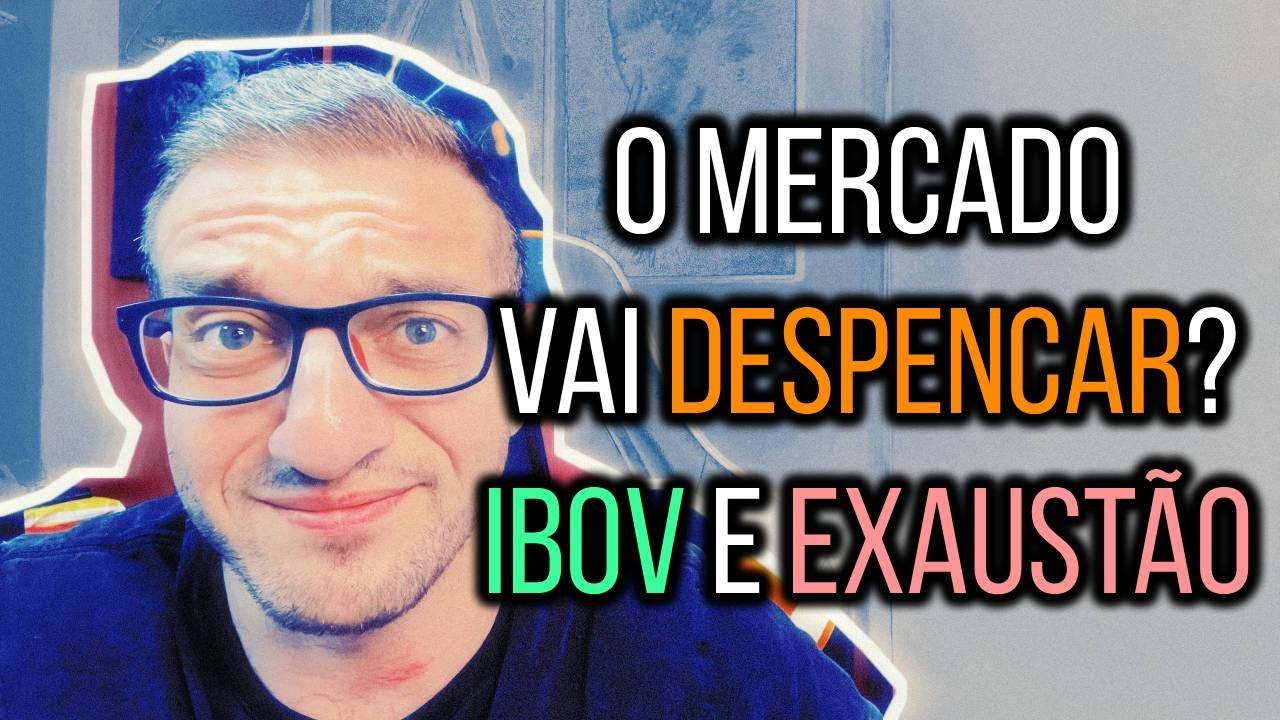 O mercado vai DESPENCAR? - IBOV e EXAUST&Atilde;O?