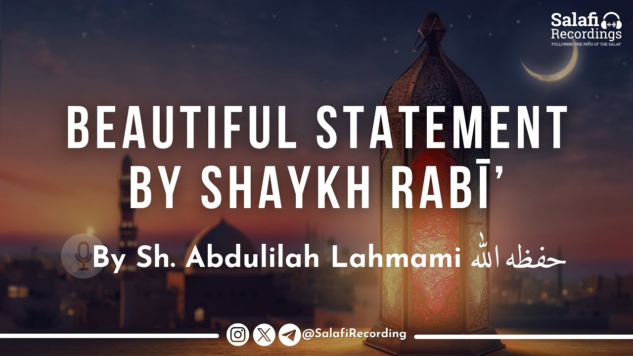 A Beautiful Statement by Shaykh Rabee - By Sh. Abdulilah Lahmami حفظه الله