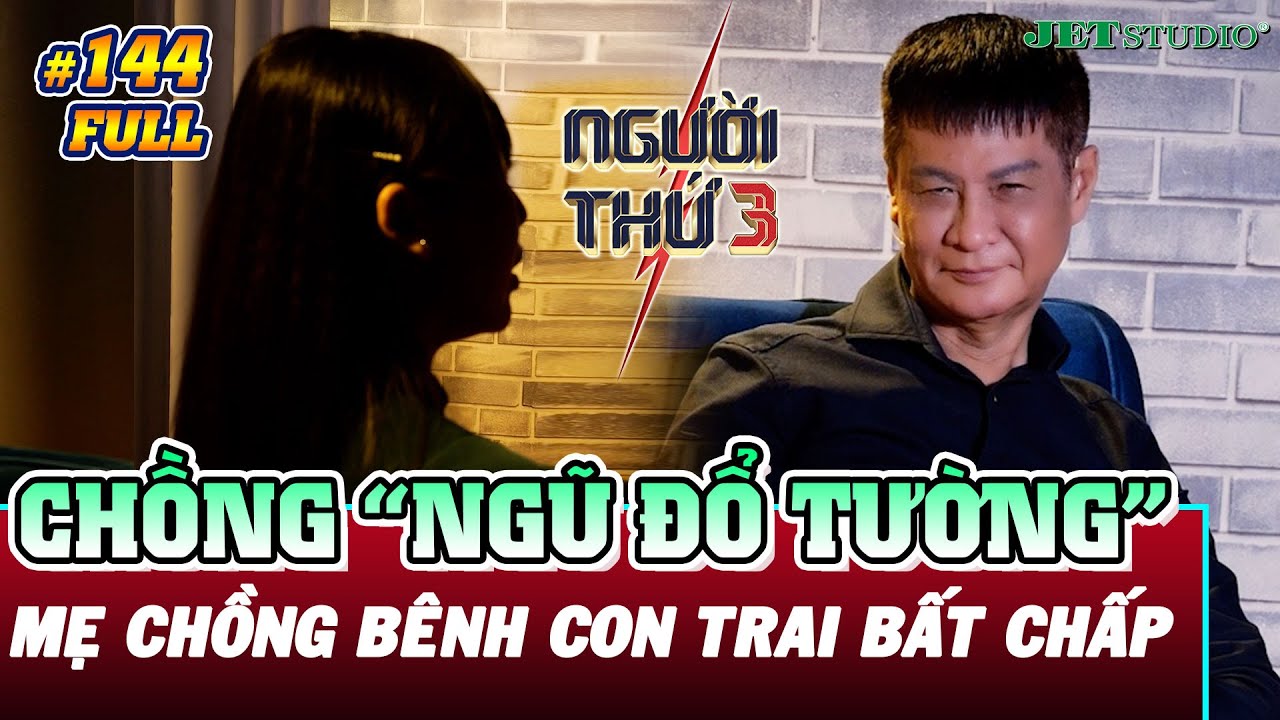 Người Thứ 3 - Tập 144 (Full): Chồng 